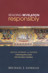 Reading Revelation Responsibly: Uncivil Worship and Witness: Following the Lamb Into the New Creation