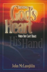 Trusting God's Heart When You Can't Trace His Hand