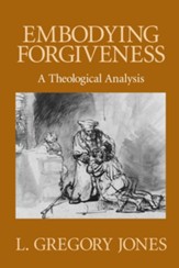 Embodying Forgiveness: A Theological Analysis