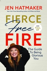 Fierce, Free, and Full of Fire: The Guide to Being Glorious You