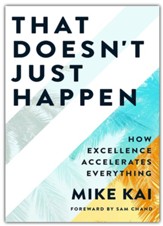That Doesn't Just Happen: How Excellence Accelerates Everything
