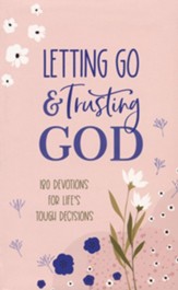 Letting Go and Trusting God: 180 Devotions for Life's Tough Decisions