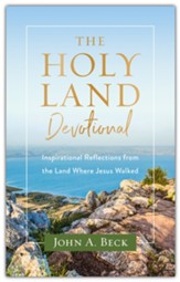 The Holy Land Devotional: Inspirational Reflections from the Land Where Jesus Walked