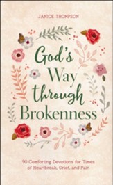 God's Way through Brokenness: 90 Comforting Devotions for Times of Heartbreak, Grief, and Pain
