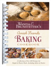 Wanda E. Brunstetter's Amish Friends Baking Cookbook: Over 200 Delightful Baked Goods Recipes from Amish Kitchens