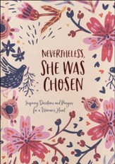 Nevertheless, She Was Chosen: Inspiring Devotions and Prayers for a Woman's Heart