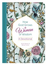 How God Grows a Woman of Wisdom: A Devotional