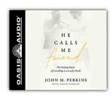 He Calls Me Friend: The Healing Power of Friendship in a Lonely World, Unabridged Audiobook on CD