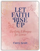 Let Faith Rise Up: Devotions and Prayers for Women