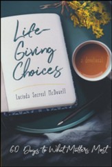 Life-Giving Choices: 60 Days to What Matters Most