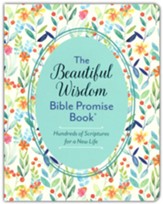 The Beautiful Wisdom Bible Promise Book: Hundreds of Scriptures for a New Life