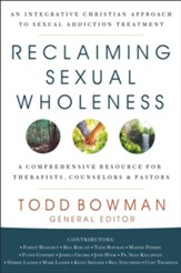 Reclaiming Sexual Wholeness : An Integrative Christian Approach to Sexual Addiction Treatment