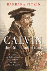 Calvin, the Bible, and History