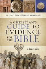 A Christian's Guide to Evidence for the Bible: 101 Proofs from History and Archaeology