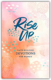 Rise Up: Faith-Building Devotions for Women