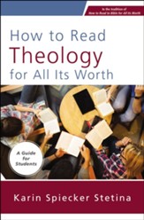 How to Read Theology for All Its Worth: A Guide for Students