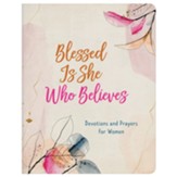 Blessed Is She Who Believes: Devotions and Prayers for Women - Flexible Casebound