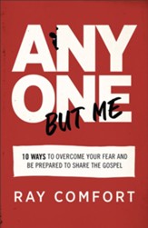 Anyone But Me: 10 Ways to Overcome Your Fear and Be Prepared to Share the Gospel