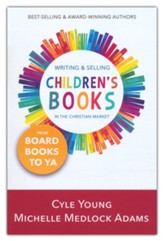 Writing and Selling Children's Books in the Christian Market-from Board Books to YA