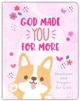 God Made You for More: Devotions and Prayers for Girls - Flexible Casebound