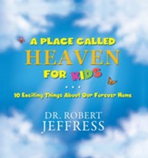 A Place Called Heaven for Kids: 10 Exciting Things About Our Forever Home
