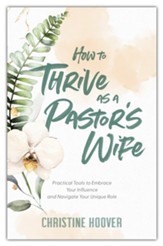 How to Thrive as a Pastor's Wife: Practical Tools to Embrace Your Influence and Navigate Your Unique Role