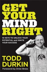 Get Your Mind Right: 10 Keys to Unlock Your Potential and Ignite your Success