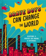Brave Boys Can Change the World: Devotions and Prayers for Making a Difference