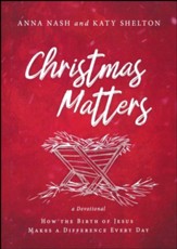 Christmas Matters: How the Birth of Jesus Makes a Difference Every Day