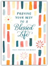 Praying Your Way to a Blessed Life: Daily Prayers for Women