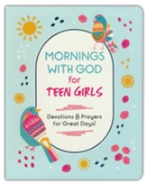 Mornings with God for Teen Girls: Devotions and Prayers for Great Days!