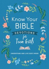Know Your Bible Devotions for Teen Girls Understand and Live God's Word