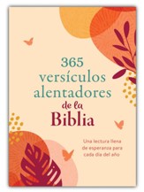 365 versiculos alentadores de la Biblia: Una lectura llena de esperanza para cada dia del año (365 Encouraging Bible Verses)