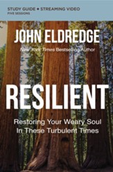 Resilient Study Guide plus Streaming Video: Restoring Your Weary Soul in These Turbulent Times
