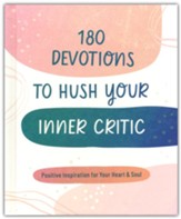 180 Devotions to Hush Your Inner Critic: Positive Inspiration for Your Heart & Soul