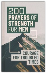200 Prayers of Strength for Men: Courage for Troubled Times