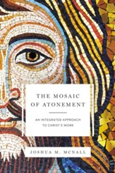 The Mosaic of Atonement: An Integrated Approach to Christ's Work