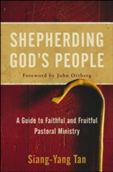 Shepherding God's People: A Guide to Faithful and Fruitful Pastoral Ministry