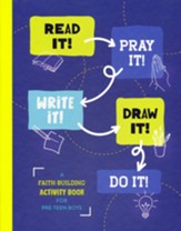 Read It! Pray It! Write It! Draw It! Do It! (for Pre-Teen Boys): A Faith-Building Activity Book for Pre-Teen Boys