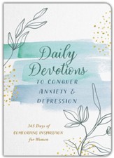Daily Devotions to Conquer Anxiety and Depression: 365 Days of Comforting Inspiration for Women