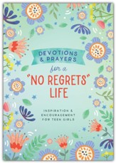 Devotions and Prayers for a No Regrets Life (teen girls): Inspiration and Encouragement for Teen Girls