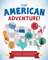The American Adventure! A Conservative Christian Kids' Guide to US History and the 50 States