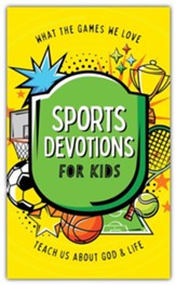 Sports Devotions for Kids: What the Games We Love Teach Us about God and Life