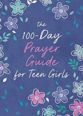 The 100-Day Prayer Guide for Teen Girls