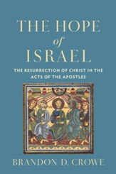 The Hope of Israel: The Resurrection of Christ in the Acts of the Apostles