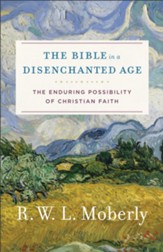 The Bible in a Disenchanted Age: The Enduring Possibility of Christian Faith
