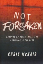 Not Forsaken: Growing Up Black, Male, and Christian in  the Hood - Leader Guide with Participant Helps