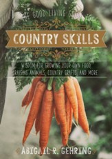 The Good Living Guide to Country Skills: Wisdom for Growing Your Own Food, Raising Animals, Canning and Fermenting, and More - eBook