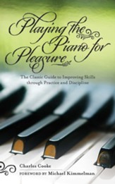 Playing the Piano for Pleasure: The Classic Guide to Improving Skills Through Practice and Discipline - eBook