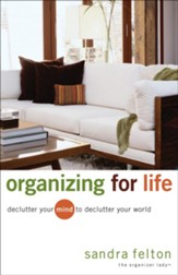 Organizing for Life: Declutter Your Mind to Declutter Your World - eBook